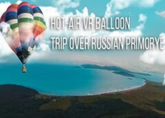 Hot-air VR Balloon trip over Russian Primorye (Steam VR)